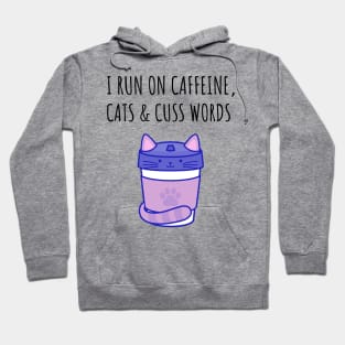 I Run on Caffeine, Cats & Cuss Words Hoodie